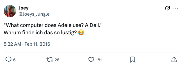 Joey posts: What computer does Adele use? A Dell. He asks in German why he finds it so funny.