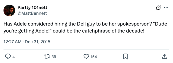 Matt Bennett suggests Adele hire the Dell spokesperson and use the catchphrase Dude, you are getting Adele.